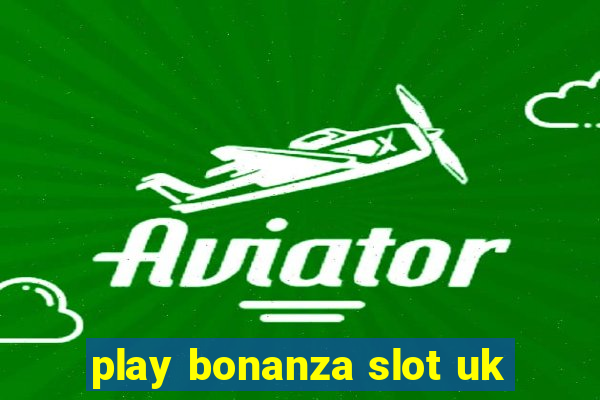 play bonanza slot uk