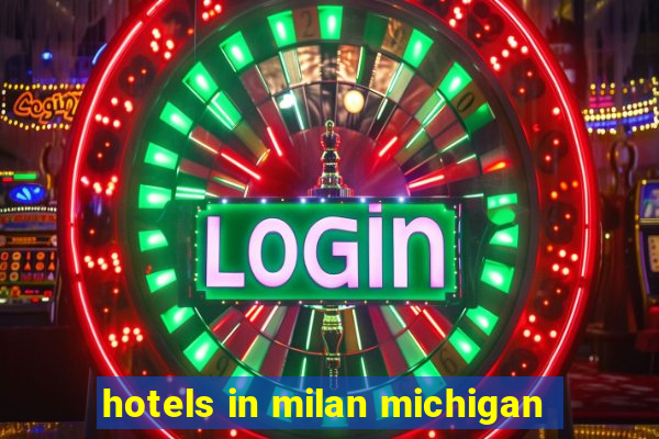 hotels in milan michigan