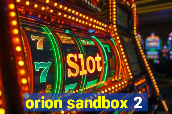 orion sandbox 2