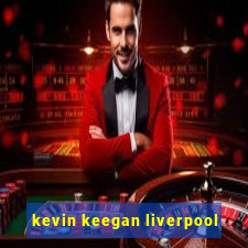 kevin keegan liverpool