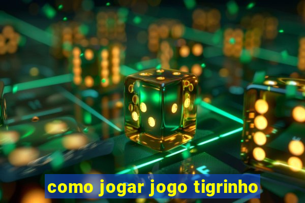 como jogar jogo tigrinho