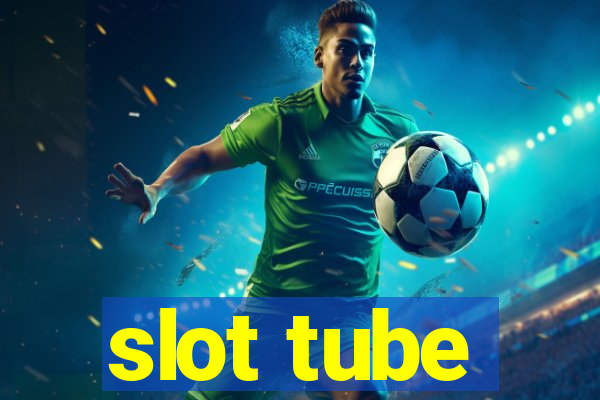 slot tube