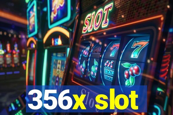 356x slot