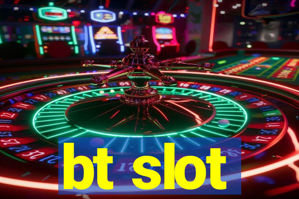 bt slot