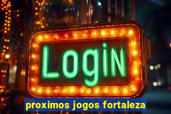 proximos jogos fortaleza