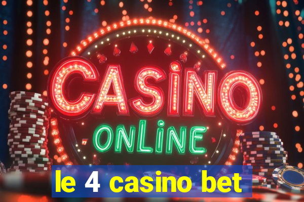 le 4 casino bet