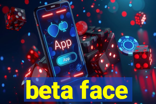 beta face