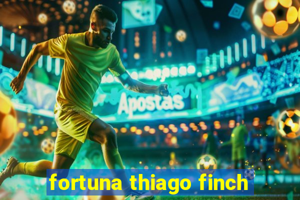 fortuna thiago finch