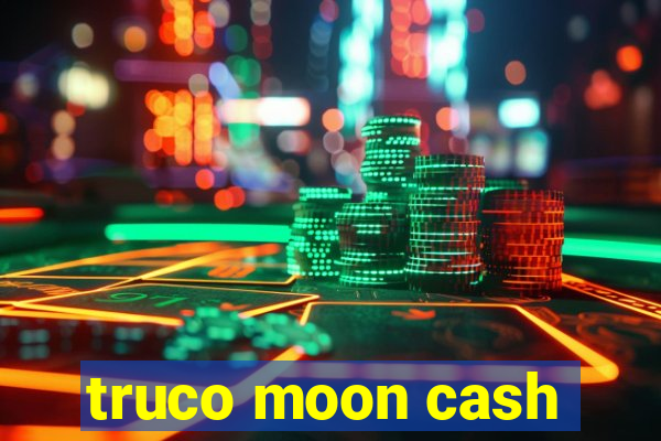 truco moon cash