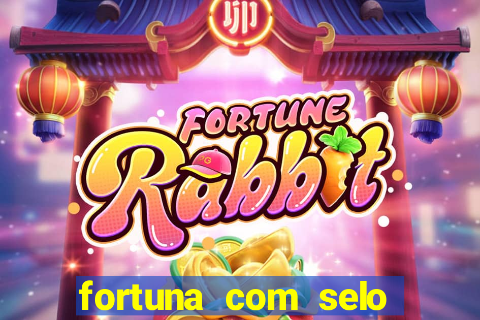 fortuna com selo do inmetro