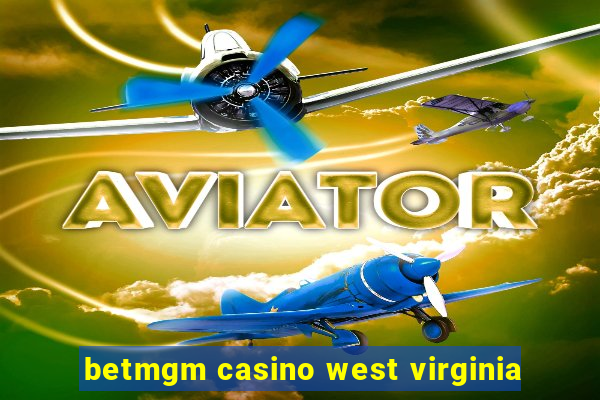 betmgm casino west virginia