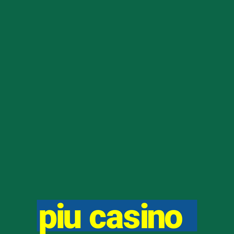 piu casino