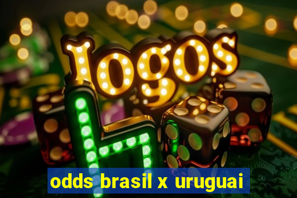 odds brasil x uruguai