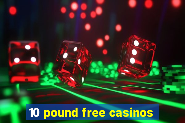 10 pound free casinos