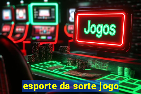 esporte da sorte jogo