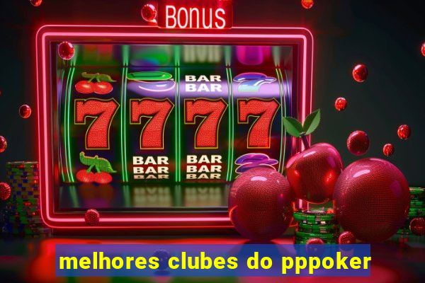 melhores clubes do pppoker