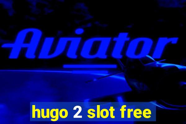 hugo 2 slot free