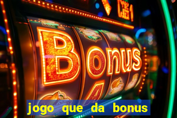 jogo que da bonus de cadastro