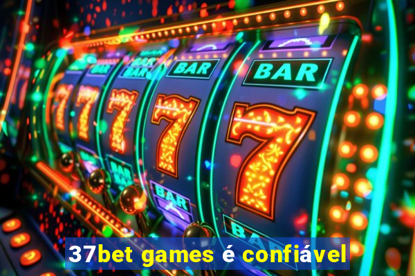 37bet games é confiável