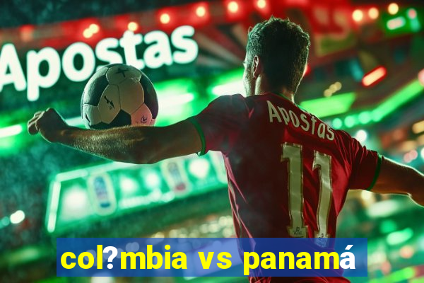 col?mbia vs panamá