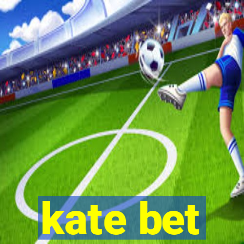 kate bet