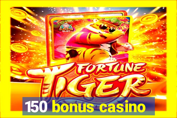 150 bonus casino