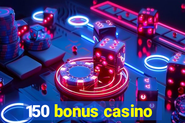 150 bonus casino