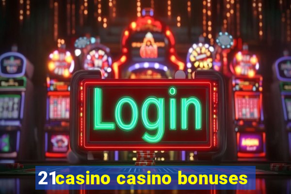 21casino casino bonuses