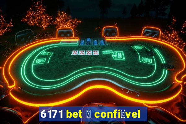 6171 bet 茅 confi谩vel