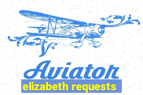 elizabeth requests