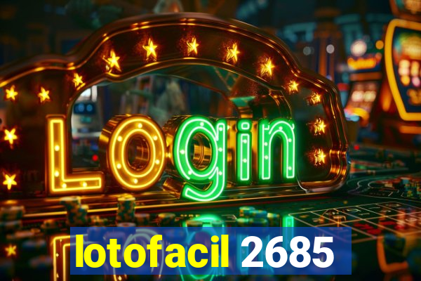 lotofacil 2685