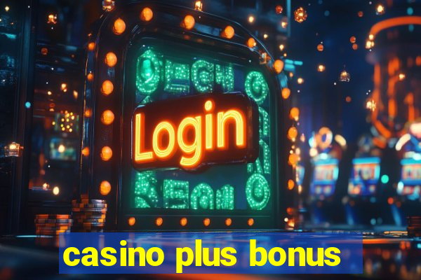 casino plus bonus