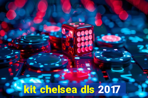 kit chelsea dls 2017