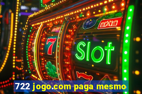 722 jogo.com paga mesmo