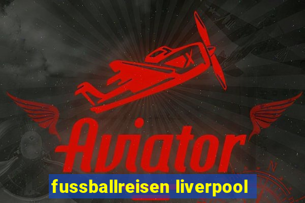 fussballreisen liverpool