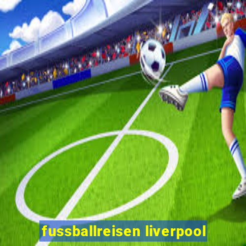 fussballreisen liverpool