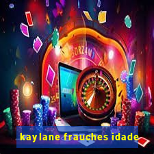 kaylane frauches idade