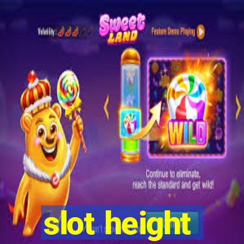 slot height