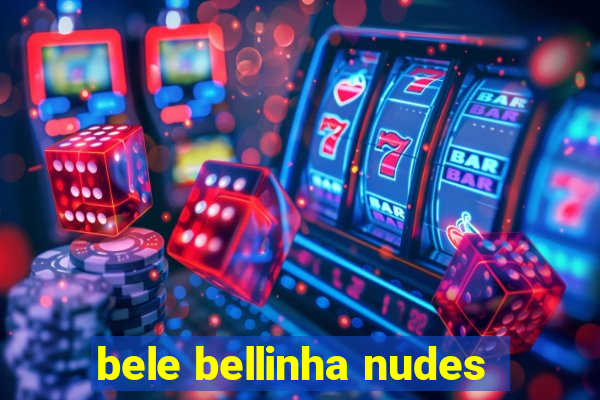 bele bellinha nudes