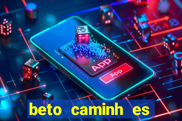 beto caminh es lajeado rs