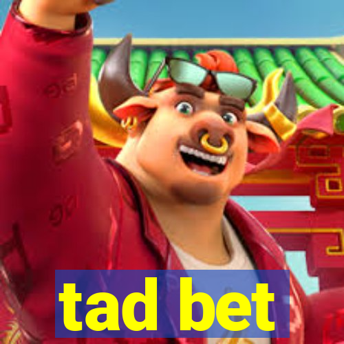 tad bet