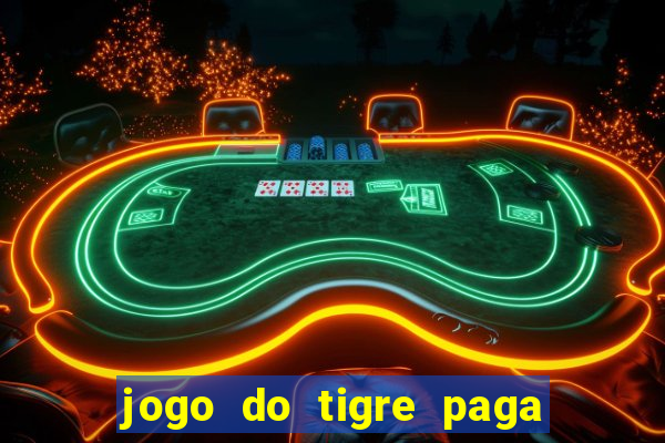 jogo do tigre paga de verdade