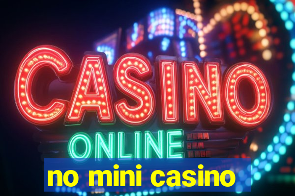 no mini casino