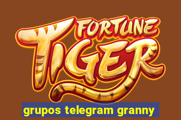 grupos telegram granny