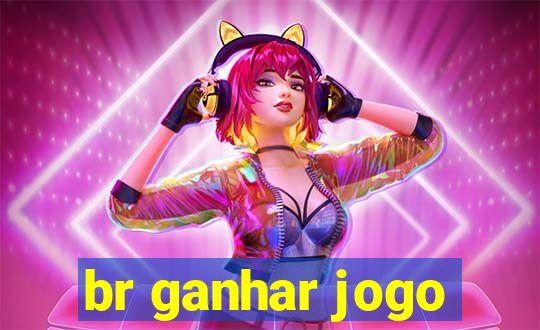 br ganhar jogo