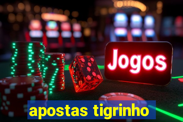 apostas tigrinho