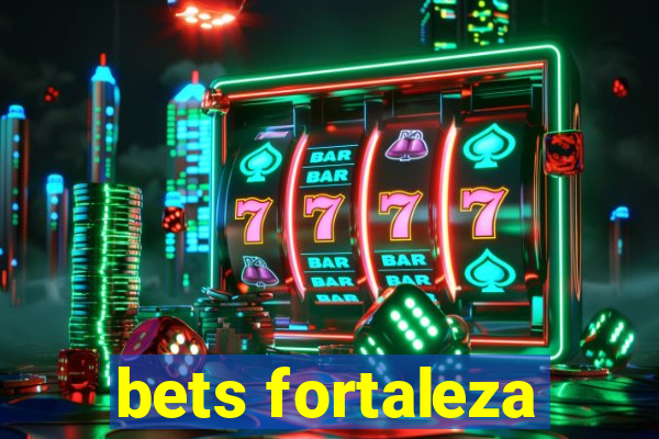 bets fortaleza