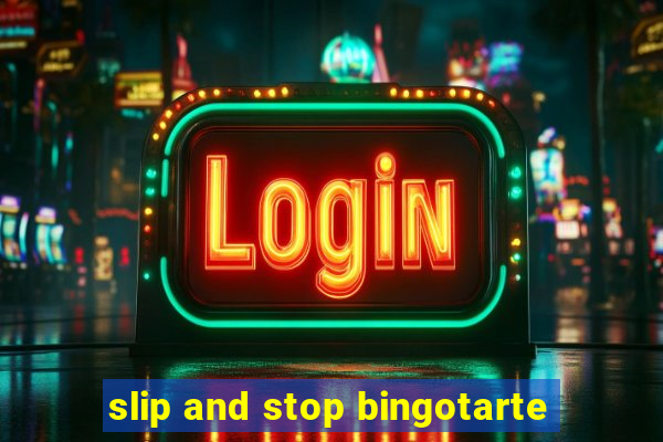 slip and stop bingotarte