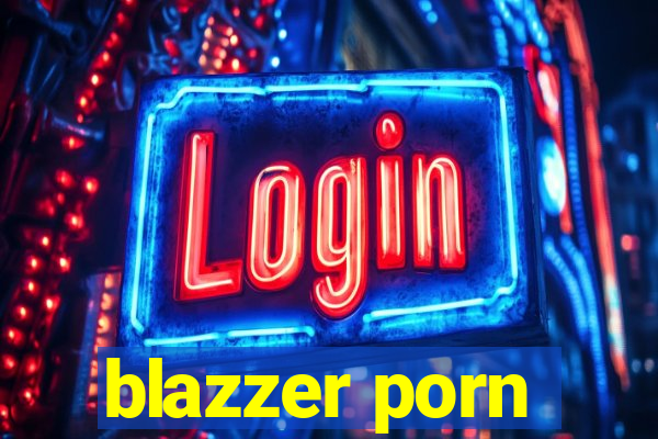 blazzer porn