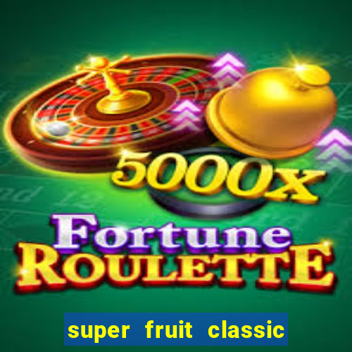 super fruit classic slot game